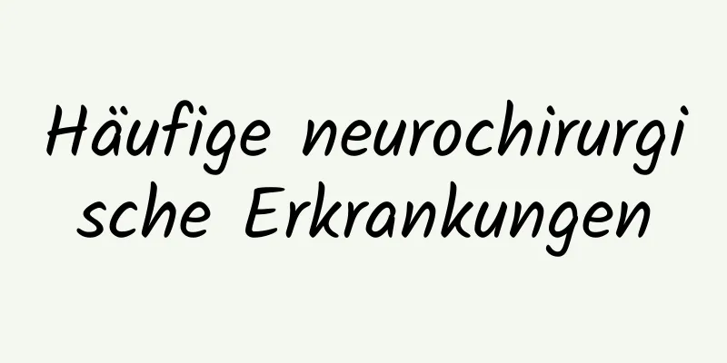 Häufige neurochirurgische Erkrankungen