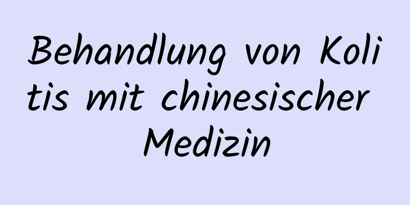 Behandlung von Kolitis mit chinesischer Medizin