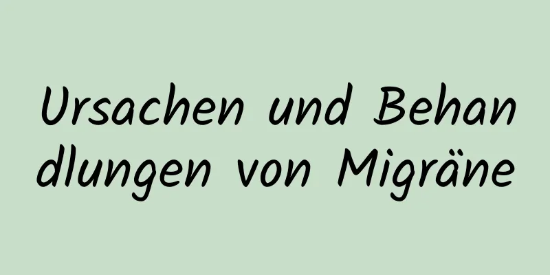 Ursachen und Behandlungen von Migräne