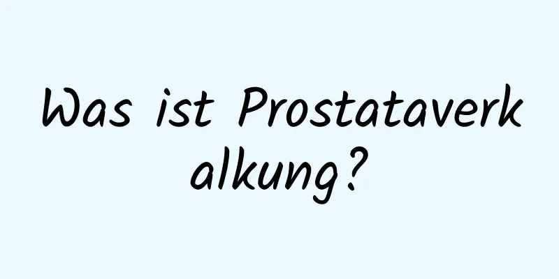 Was ist Prostataverkalkung?