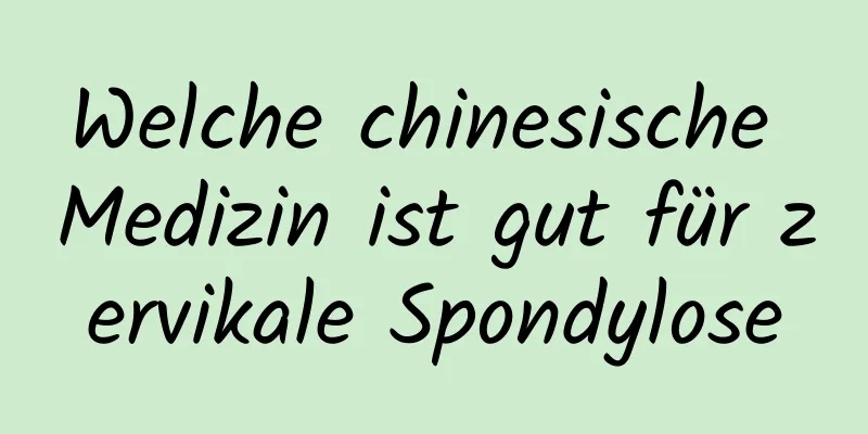 Welche chinesische Medizin ist gut für zervikale Spondylose