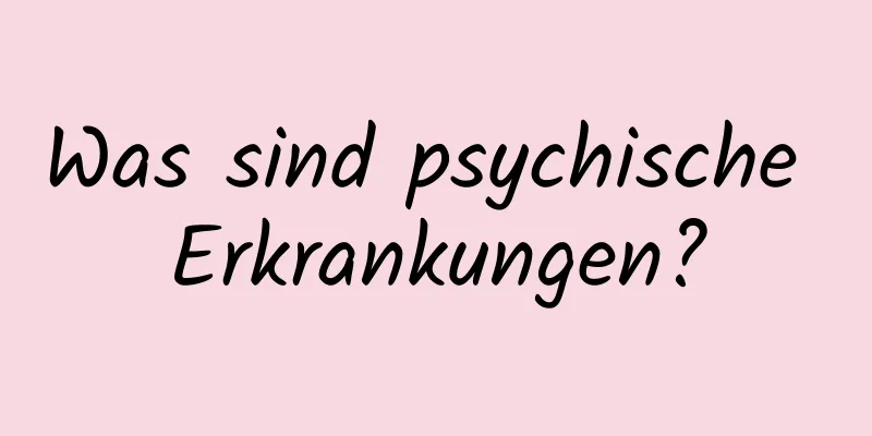 Was sind psychische Erkrankungen?