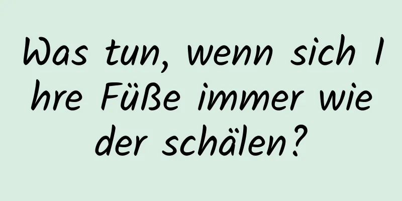 Was tun, wenn sich Ihre Füße immer wieder schälen?