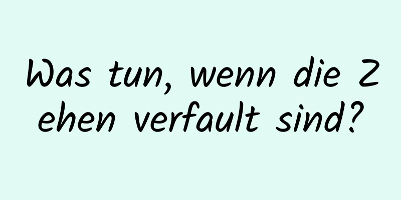 Was tun, wenn die Zehen verfault sind?