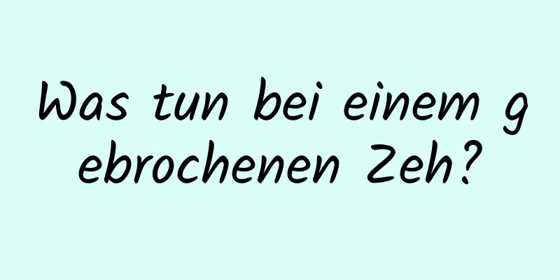 Was tun bei einem gebrochenen Zeh?