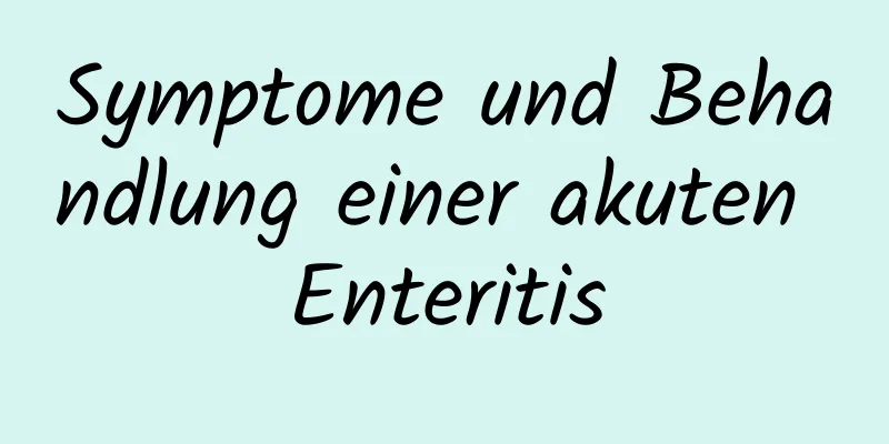 Symptome und Behandlung einer akuten Enteritis