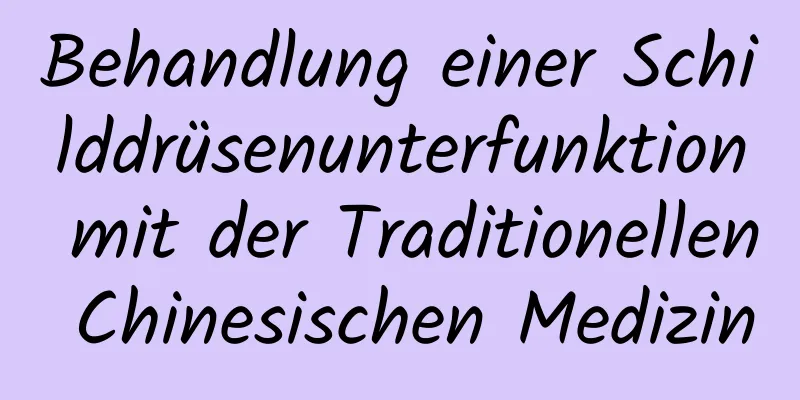 Behandlung einer Schilddrüsenunterfunktion mit der Traditionellen Chinesischen Medizin