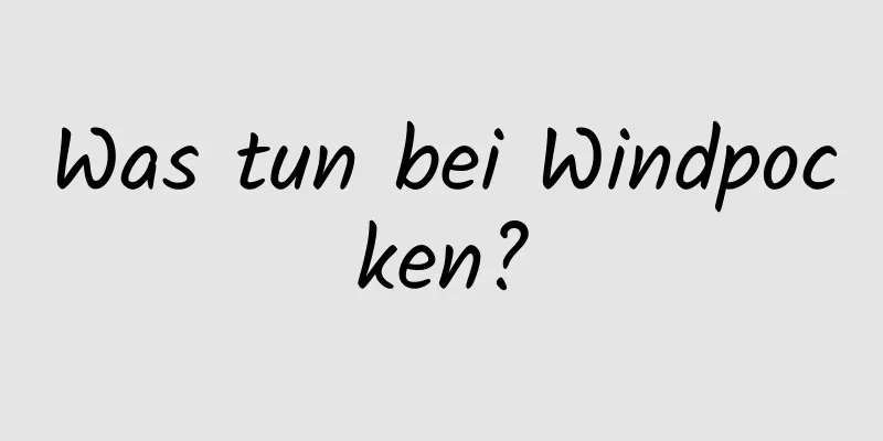 Was tun bei Windpocken?