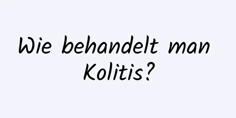 Wie behandelt man Kolitis?