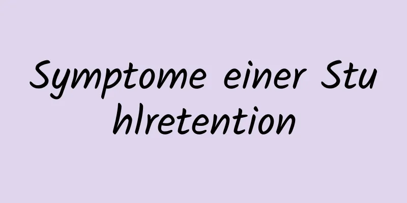 Symptome einer Stuhlretention