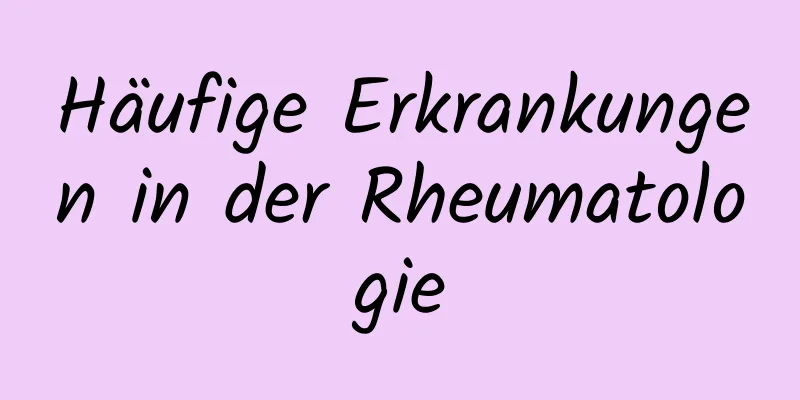 Häufige Erkrankungen in der Rheumatologie