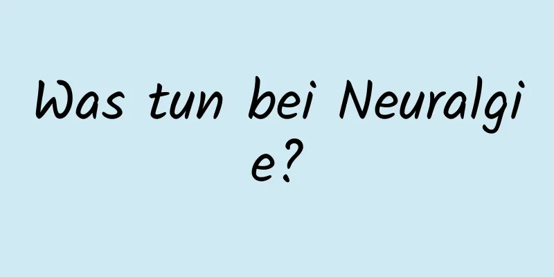 Was tun bei Neuralgie?