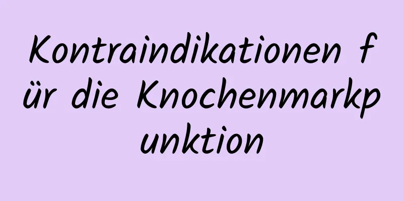 Kontraindikationen für die Knochenmarkpunktion