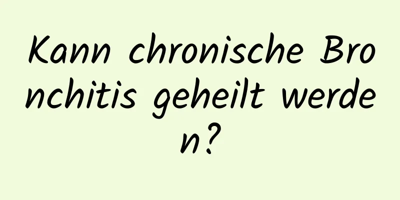 Kann chronische Bronchitis geheilt werden?