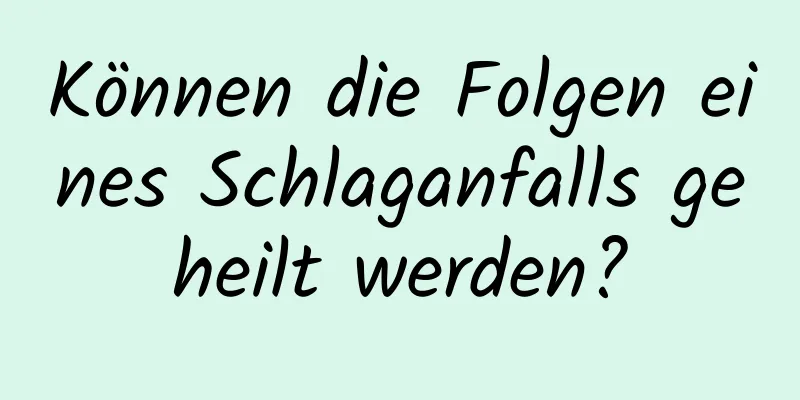 Können die Folgen eines Schlaganfalls geheilt werden?