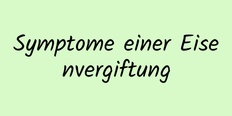 Symptome einer Eisenvergiftung