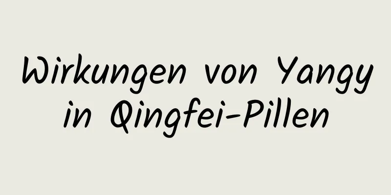 Wirkungen von Yangyin Qingfei-Pillen