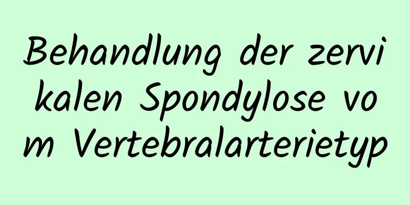 Behandlung der zervikalen Spondylose vom Vertebralarterietyp