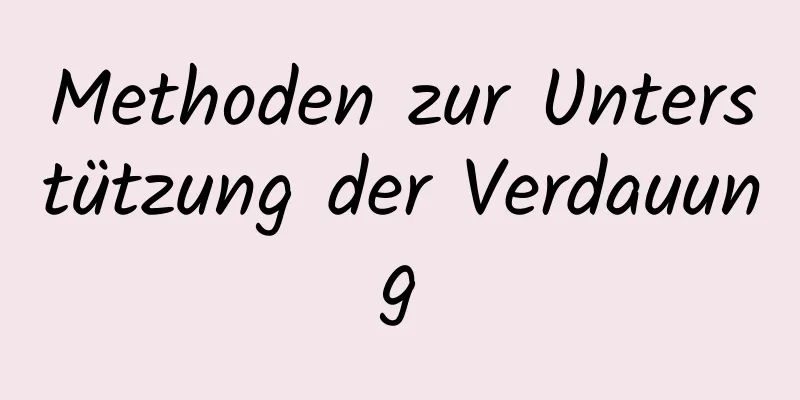 Methoden zur Unterstützung der Verdauung