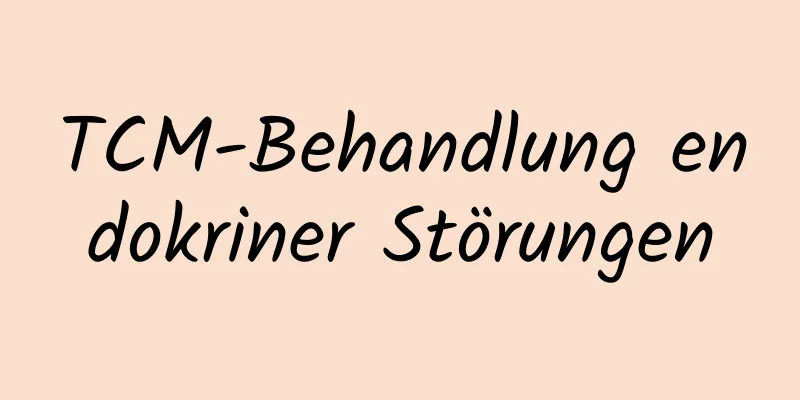 TCM-Behandlung endokriner Störungen