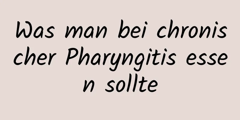 Was man bei chronischer Pharyngitis essen sollte