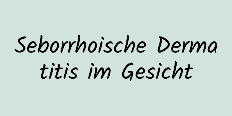 Seborrhoische Dermatitis im Gesicht