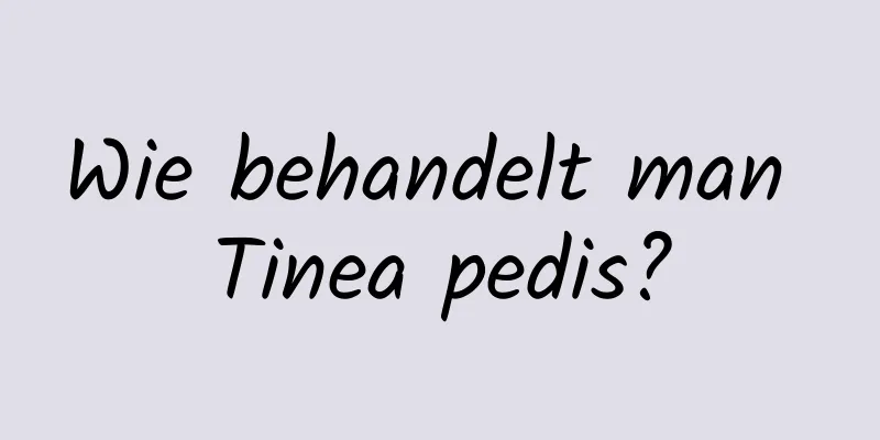 Wie behandelt man Tinea pedis?