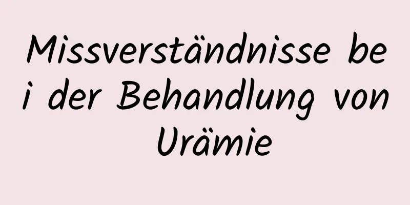 Missverständnisse bei der Behandlung von Urämie