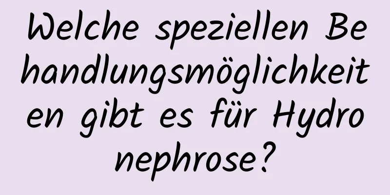 Welche speziellen Behandlungsmöglichkeiten gibt es für Hydronephrose?