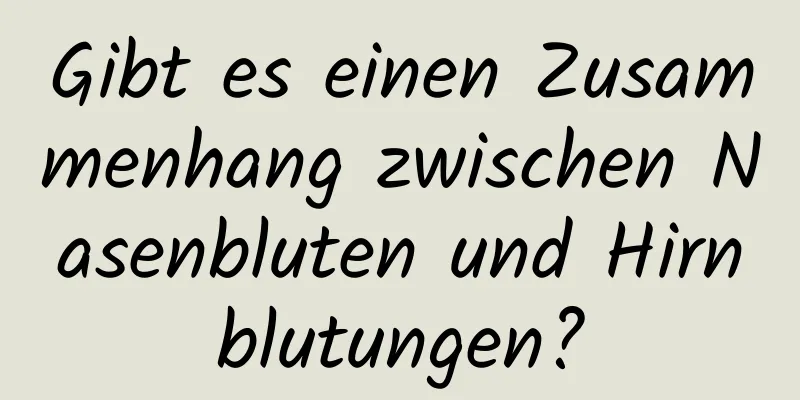 Gibt es einen Zusammenhang zwischen Nasenbluten und Hirnblutungen?