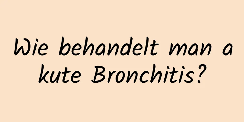 Wie behandelt man akute Bronchitis?