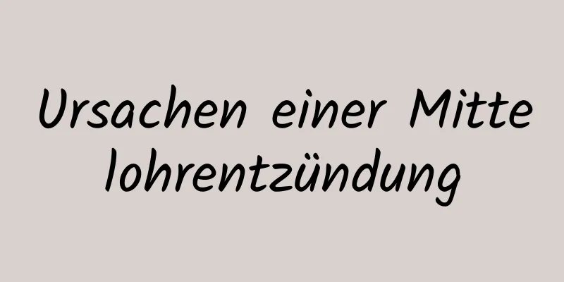 Ursachen einer Mittelohrentzündung