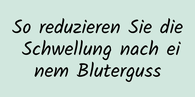 So reduzieren Sie die Schwellung nach einem Bluterguss