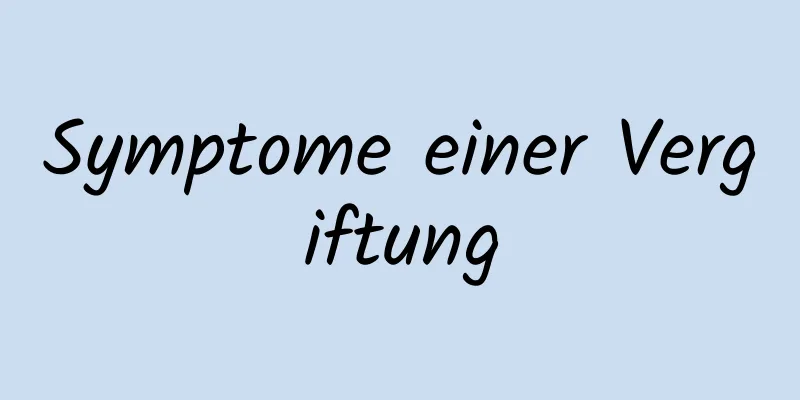 Symptome einer Vergiftung