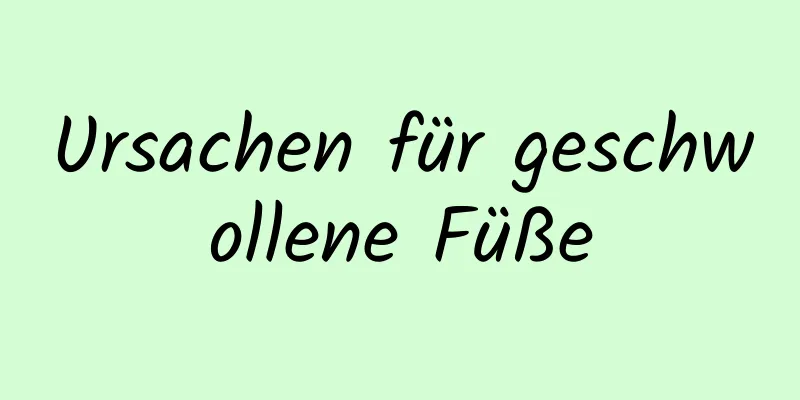 Ursachen für geschwollene Füße