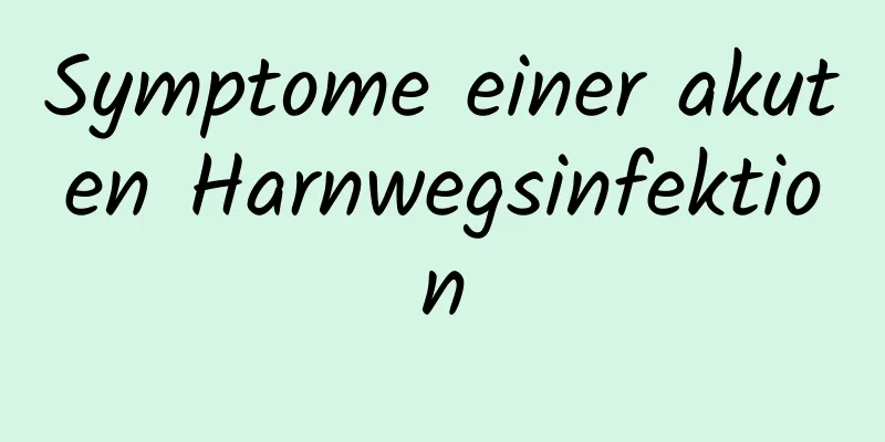 Symptome einer akuten Harnwegsinfektion