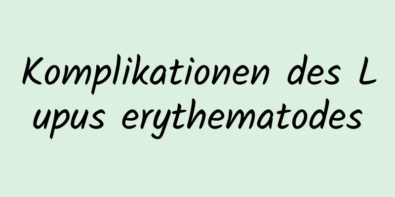 Komplikationen des Lupus erythematodes