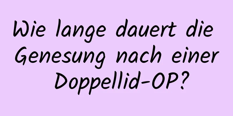 Wie lange dauert die Genesung nach einer Doppellid-OP?