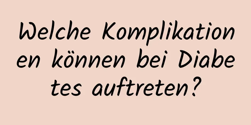 Welche Komplikationen können bei Diabetes auftreten?