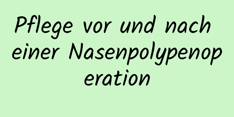 Pflege vor und nach einer Nasenpolypenoperation