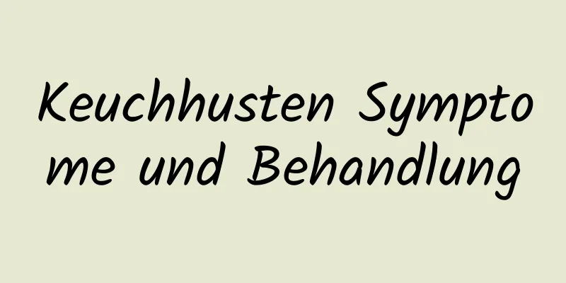 Keuchhusten Symptome und Behandlung