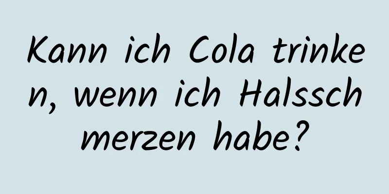 Kann ich Cola trinken, wenn ich Halsschmerzen habe?