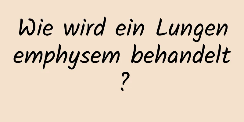 Wie wird ein Lungenemphysem behandelt?