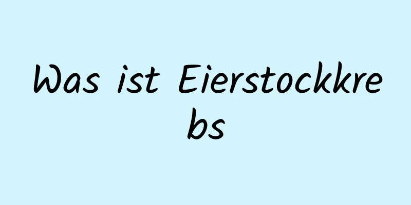 Was ist Eierstockkrebs