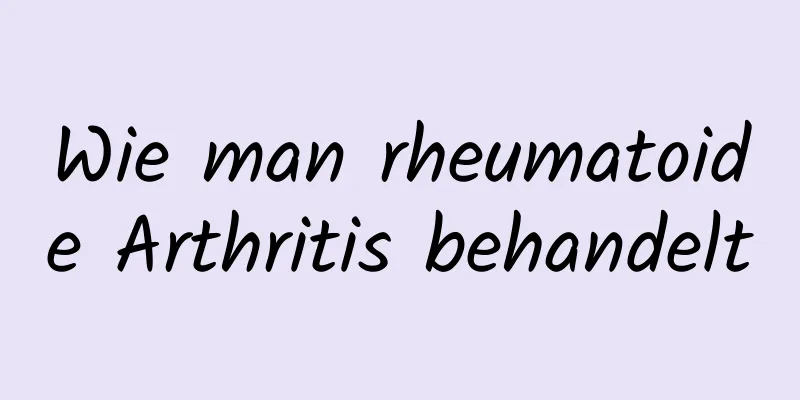 Wie man rheumatoide Arthritis behandelt