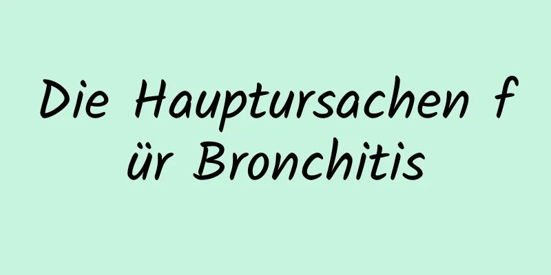 Die Hauptursachen für Bronchitis