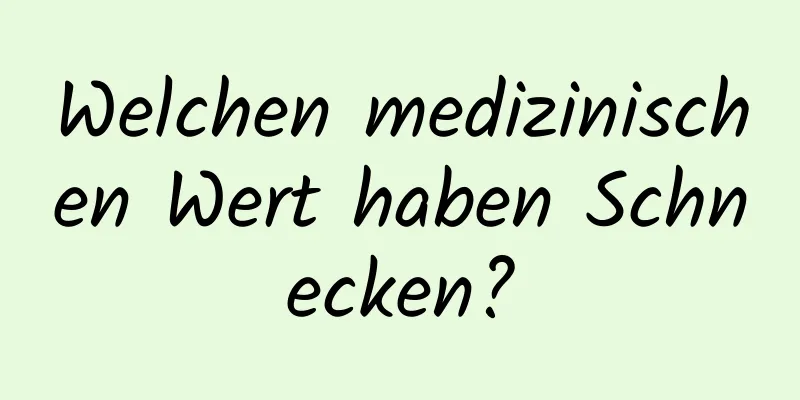 Welchen medizinischen Wert haben Schnecken?