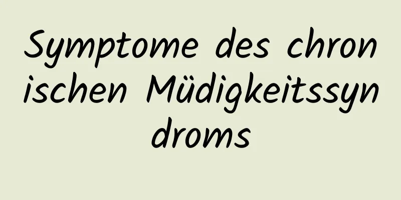 Symptome des chronischen Müdigkeitssyndroms