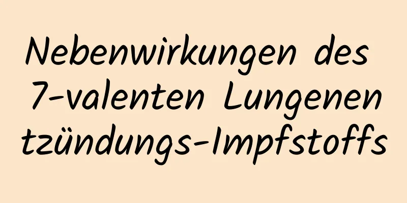 Nebenwirkungen des 7-valenten Lungenentzündungs-Impfstoffs