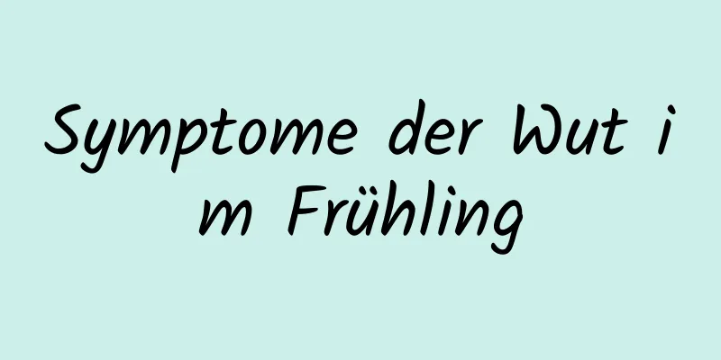 Symptome der Wut im Frühling